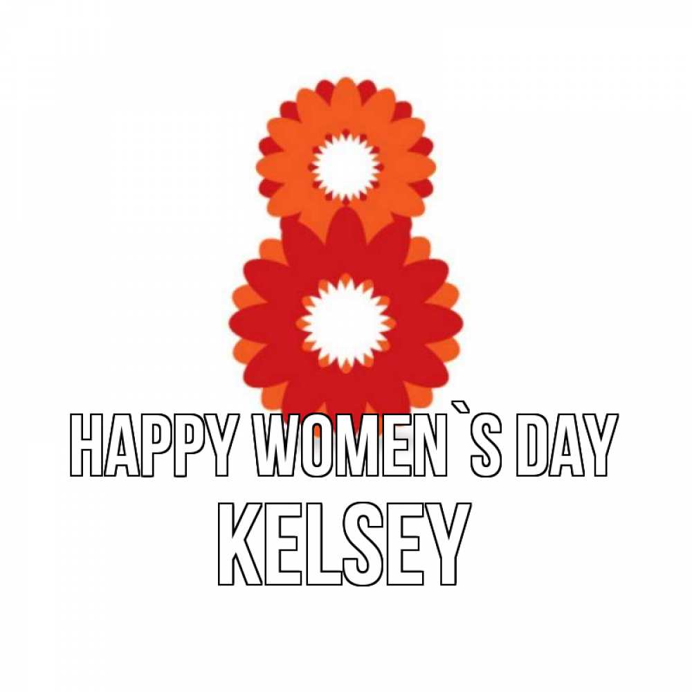 Greetings card с именем, Kelsey happy women`s day восьмерка из лепестков Greetings with text for free download 